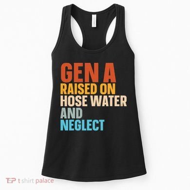 Gen A Raised On Hose Water And Neglect Women's Tank Top