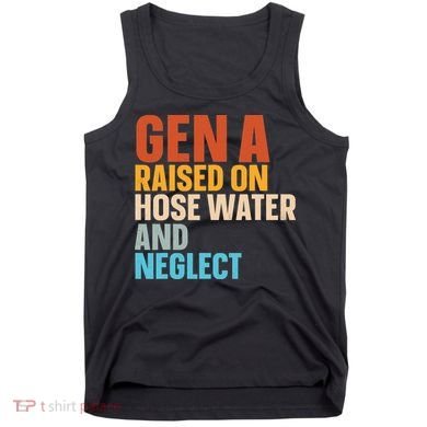 Gen A Raised On Hose Water And Neglect Tank Top