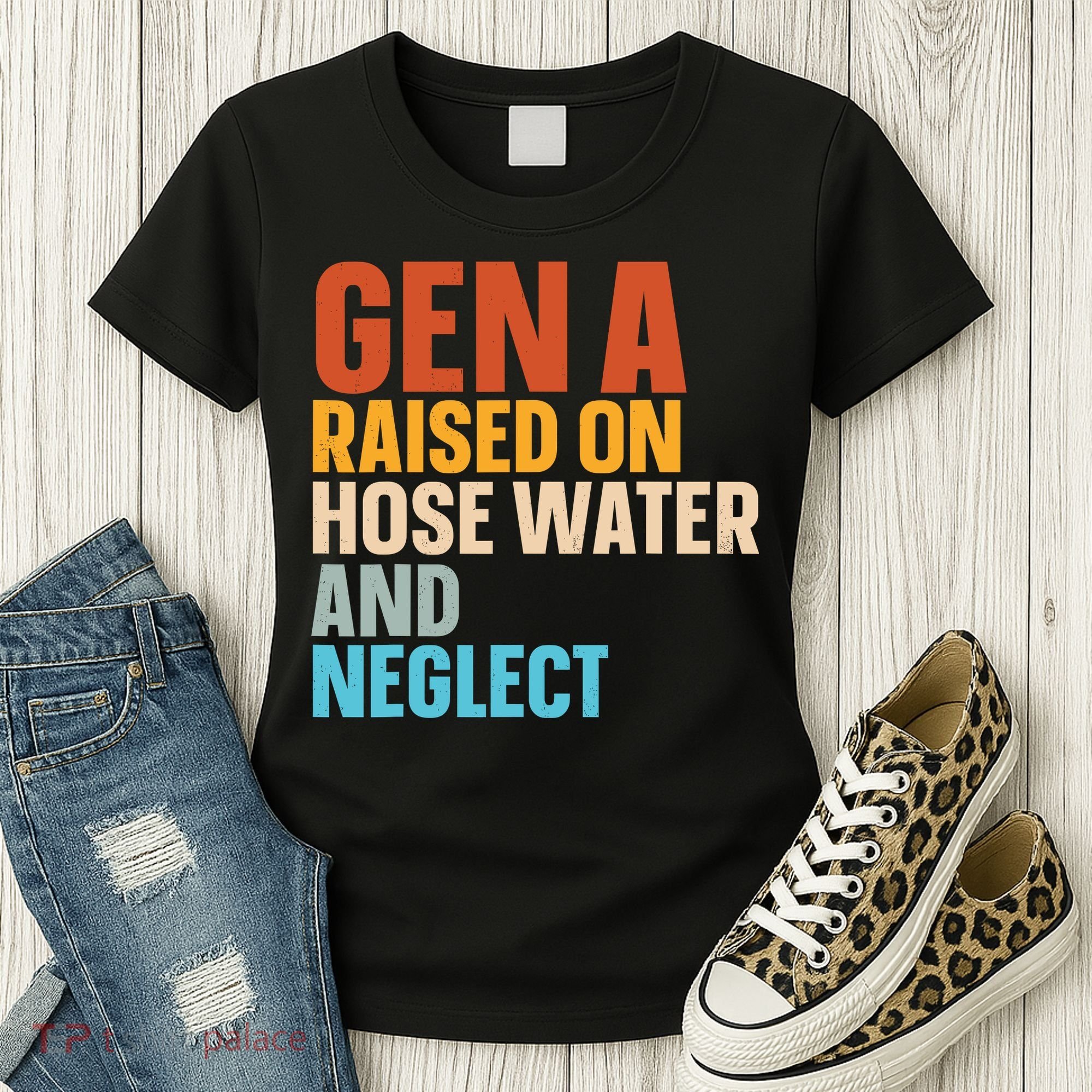 Gen A Raised On Hose Water And Neglect Women's T-Shirt