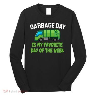 Garbage Day Is My favorite Day Long Sleeve Shirt