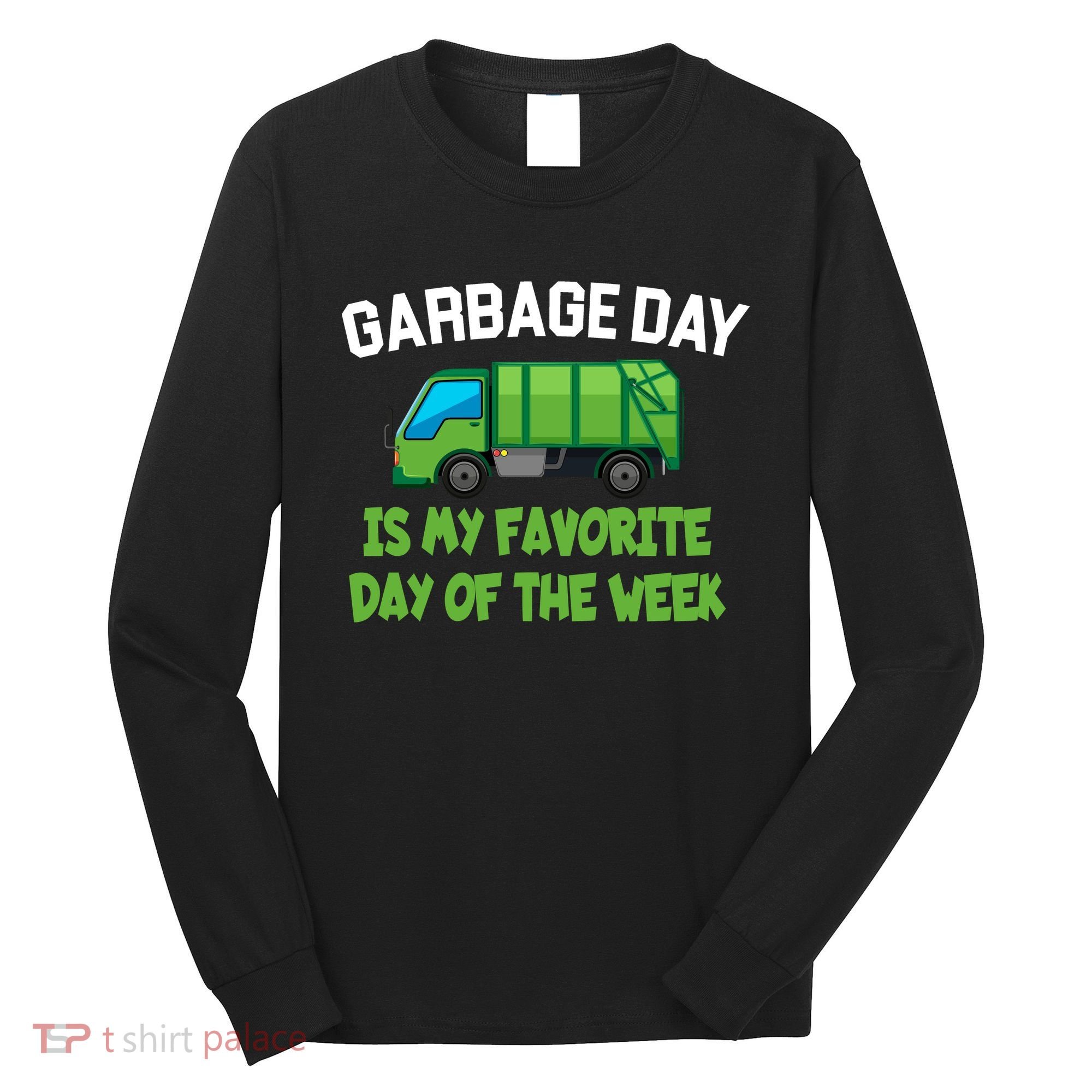 Garbage Day Is My favorite Day Long Sleeve Shirt