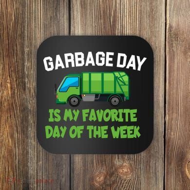 Garbage Day Is My favorite Day Coaster