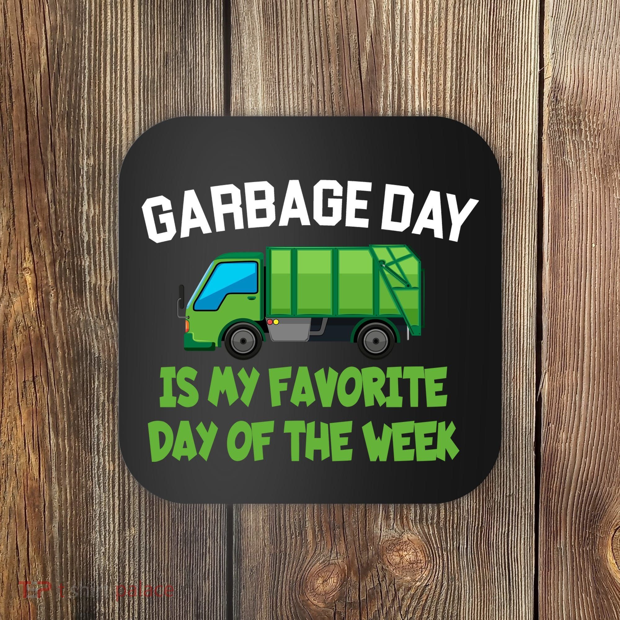 Garbage Day Is My favorite Day Coaster