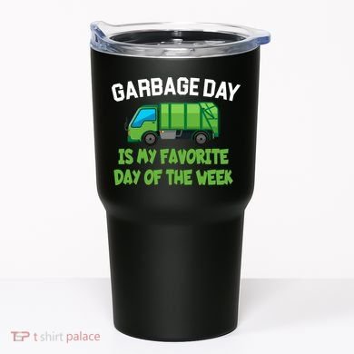 Garbage Day Is My favorite Day Tumbler