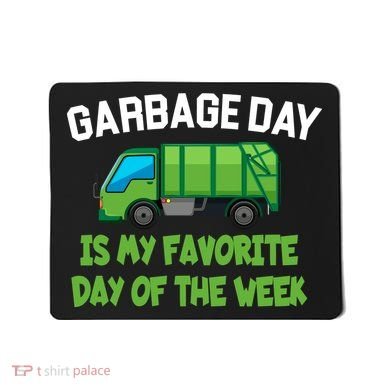 Garbage Day Is My favorite Day Mousepad