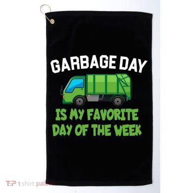 Garbage Day Is My favorite Day Golf Towel