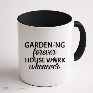 Gardening Forever House Work Whenever Coffee Mug back