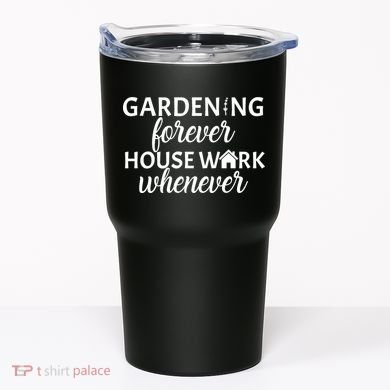 Gardening Forever House Work Whenever Tumbler