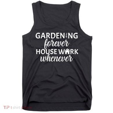 Gardening Forever House Work Whenever Tank Top