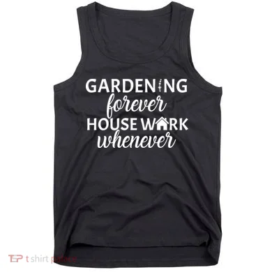 Gardening Forever House Work Whenever Tank Top