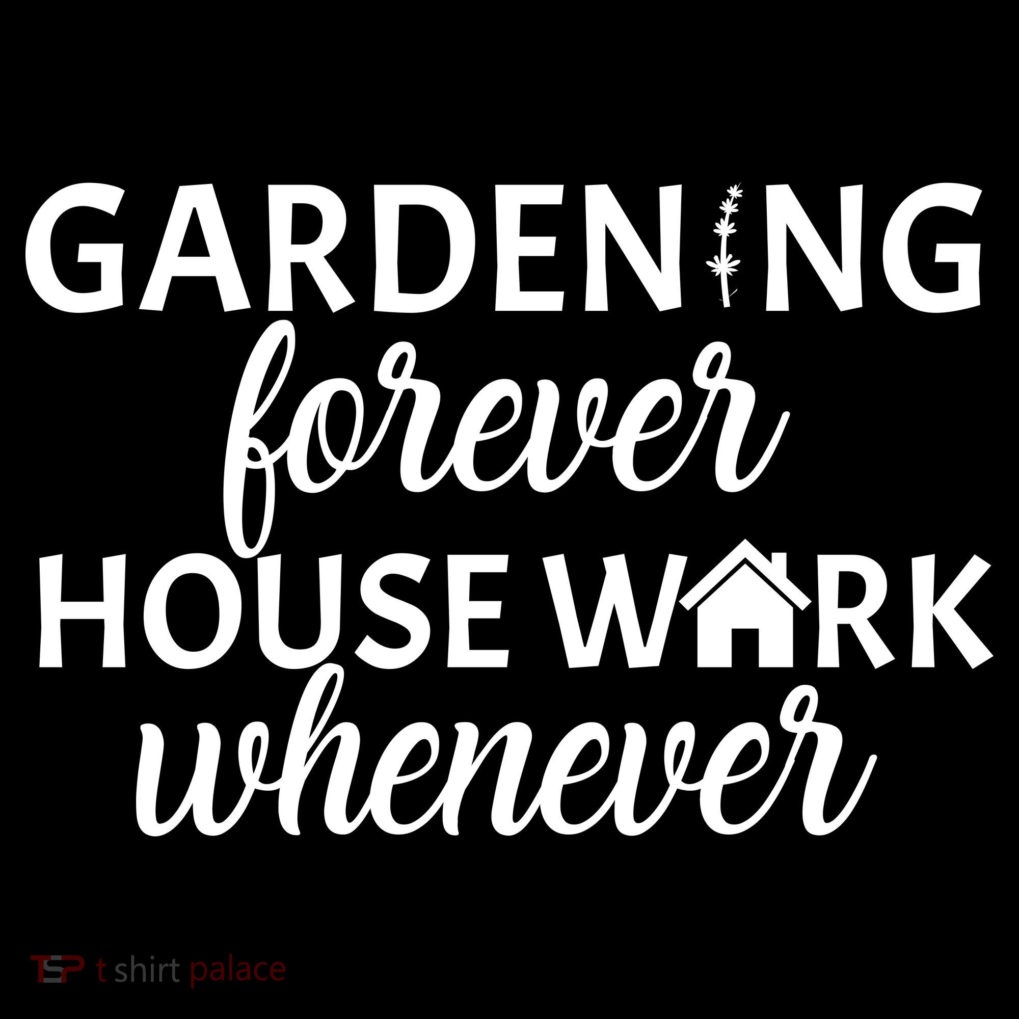 Gardening Forever House Work Whenever Tank Top