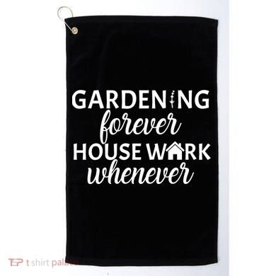 Gardening Forever House Work Whenever Golf Towel
