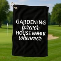 Gardening Forever House Work Whenever Golf Towel thumb 1
