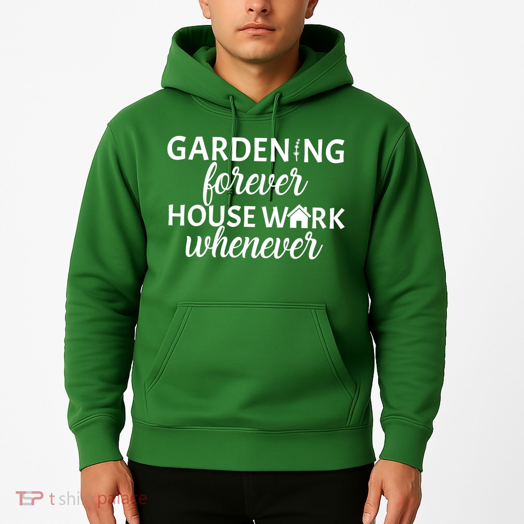 Gardening Forever House Work Whenever Hoodie