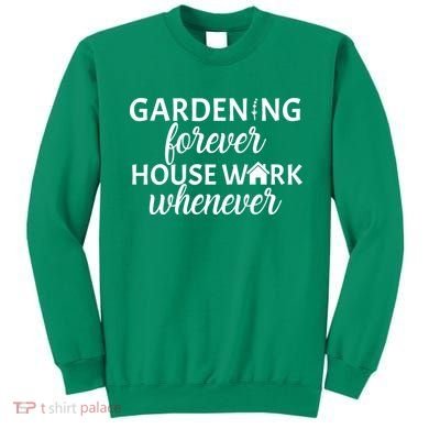 Gardening Forever House Work Whenever Sweatshirt