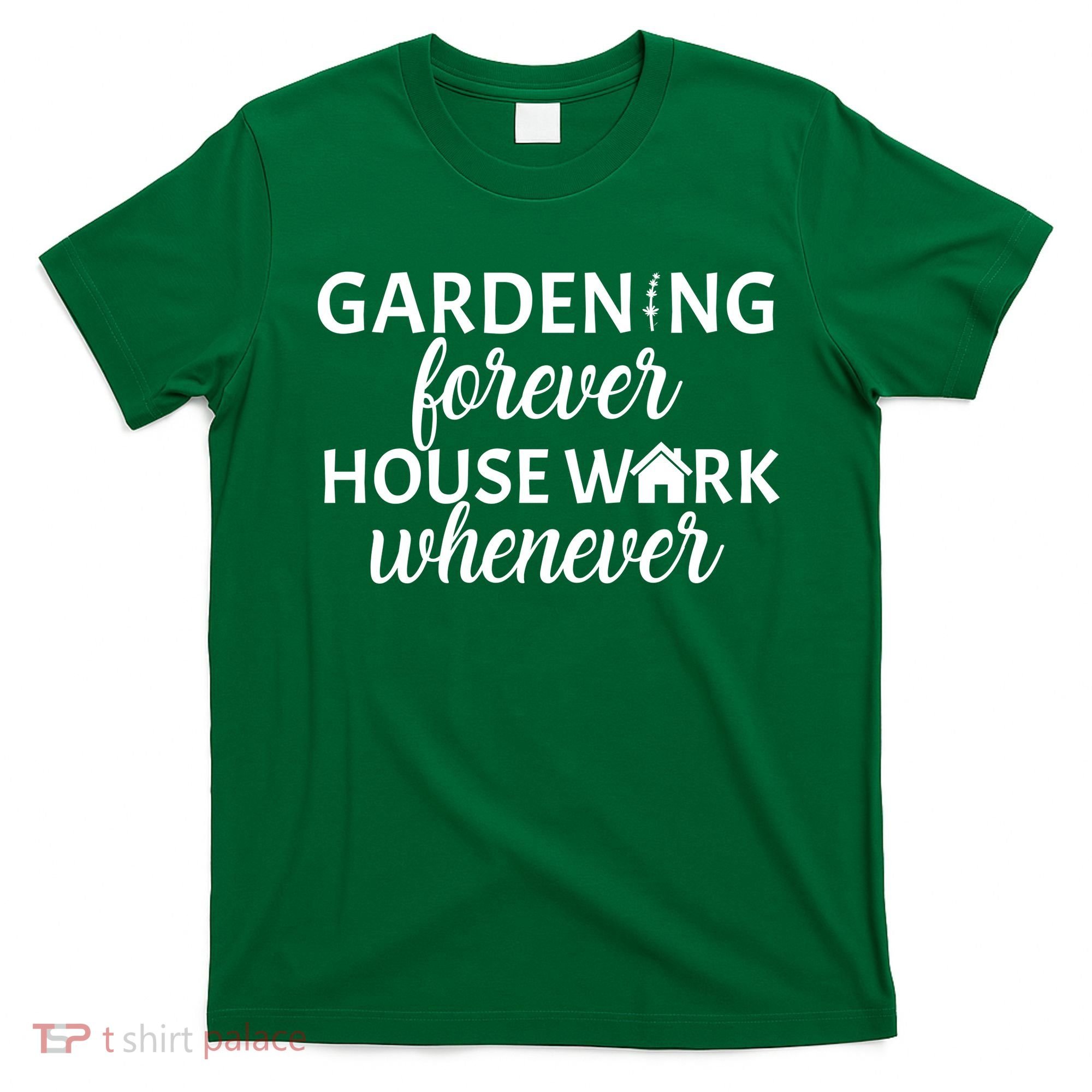 Gardening Forever House Work Whenever T-Shirt