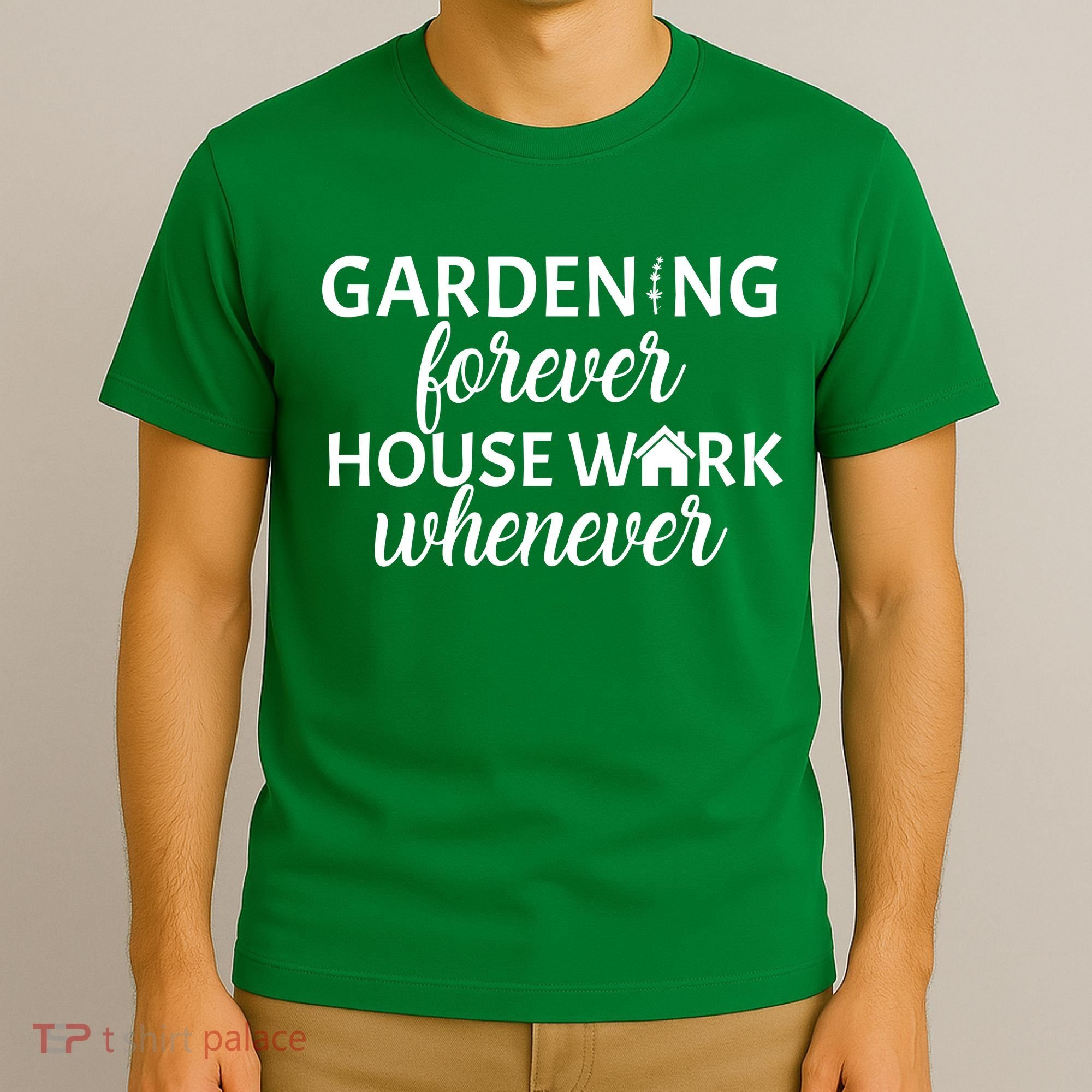Gardening Forever House Work Whenever T-Shirt