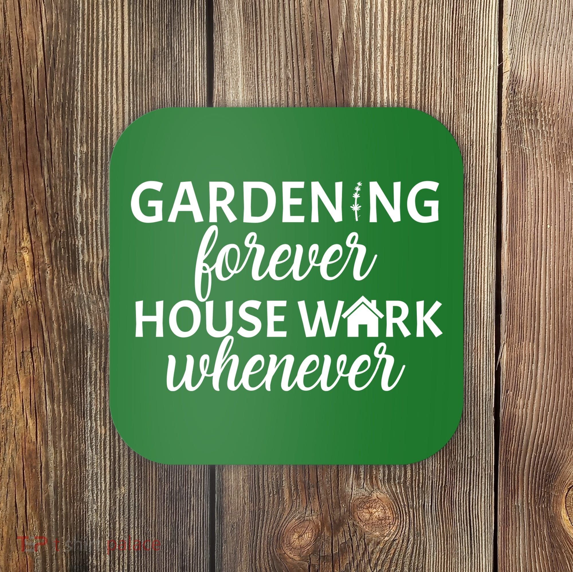 Gardening Forever House Work Whenever Coaster
