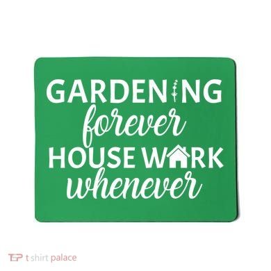 Gardening Forever House Work Whenever Mousepad