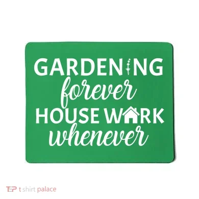 Gardening Forever House Work Whenever Mousepad