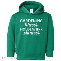 Gardening Forever House Work Whenever Toddler Hoodie thumb 0
