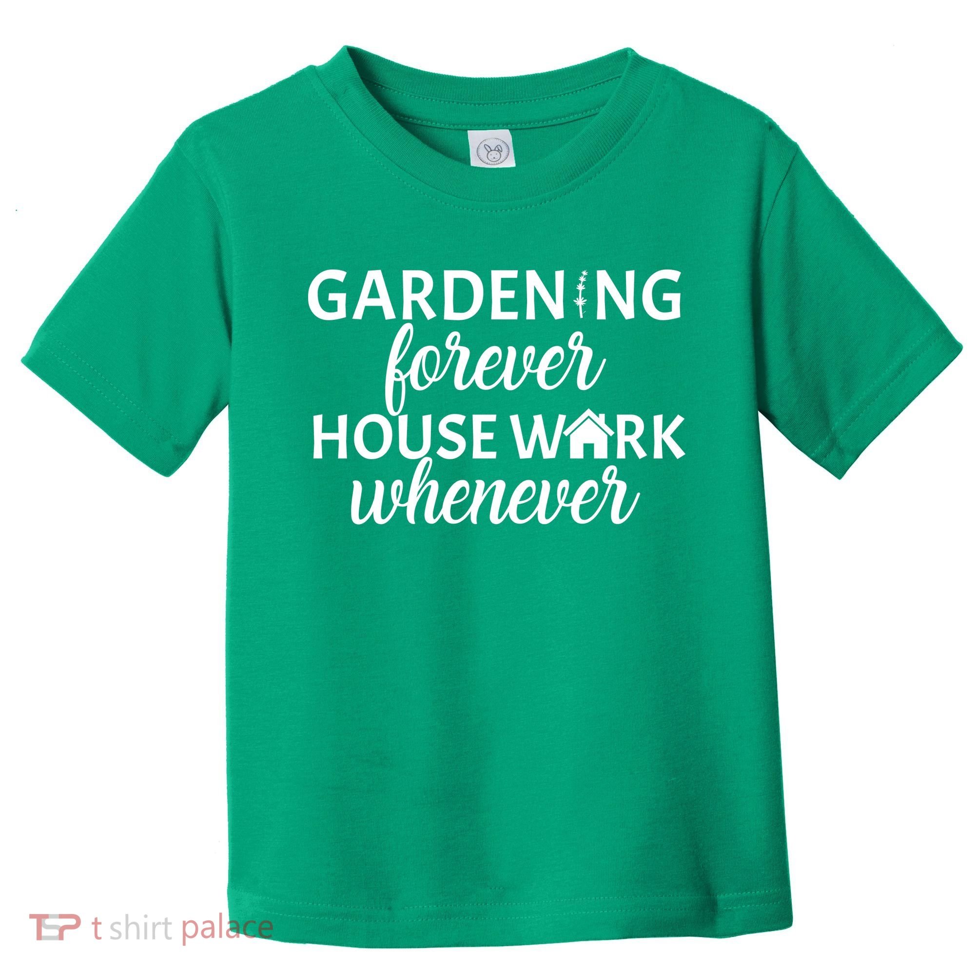 Gardening Forever House Work Whenever Toddler T-Shirt