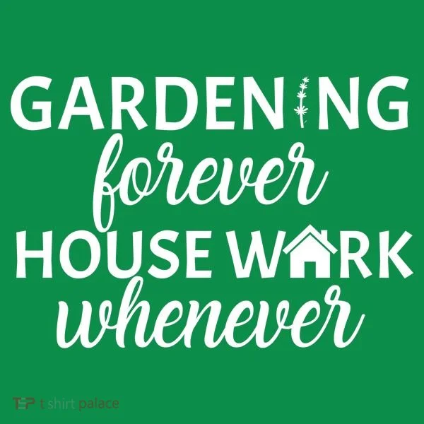 Gardening Forever House Work Whenever Toddler T-Shirt