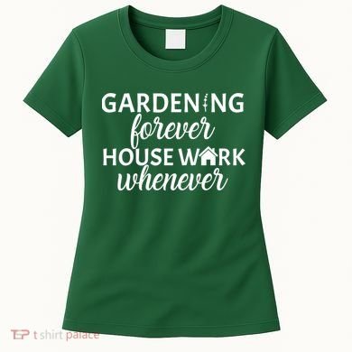 Gardening Forever House Work Whenever Women's T-Shirt