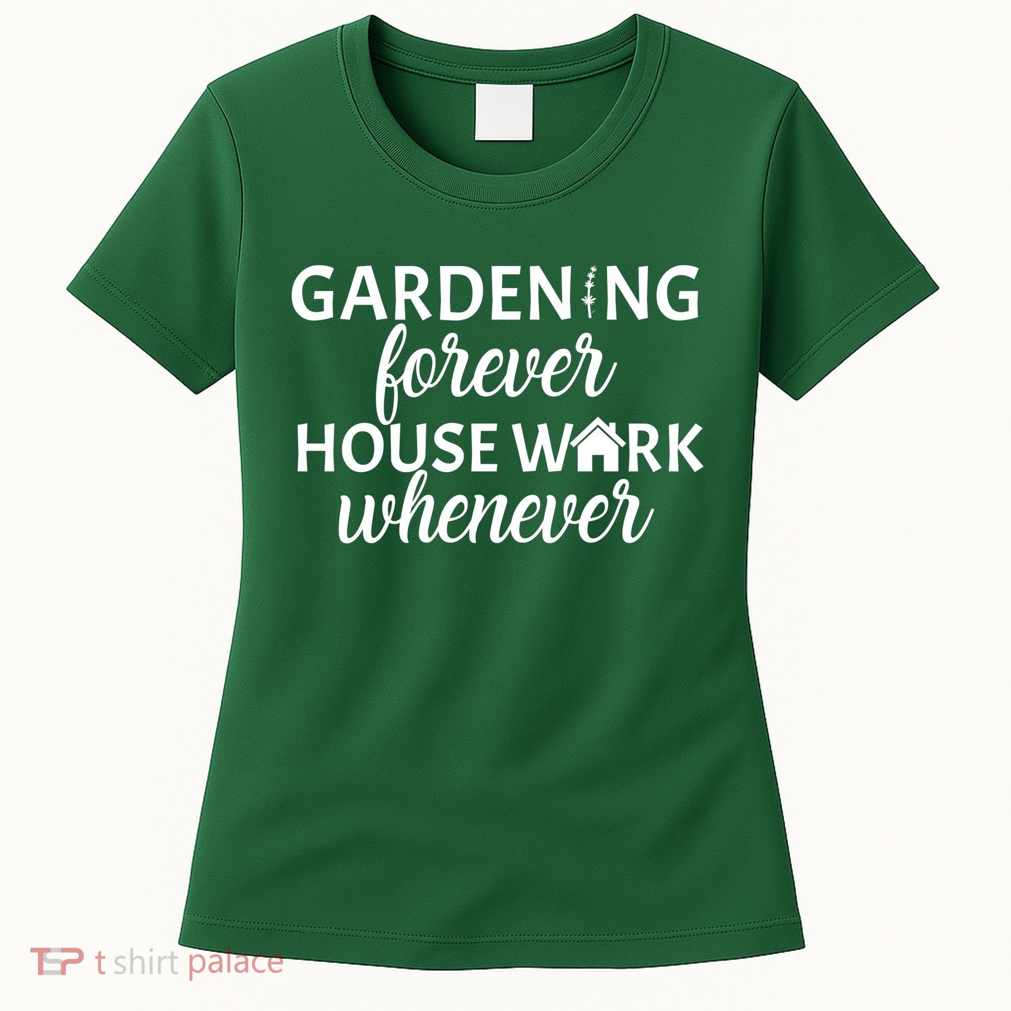 Gardening Forever House Work Whenever Women's T-Shirt