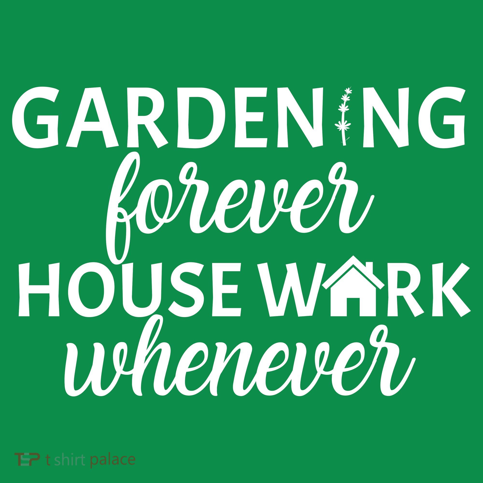 Gardening Forever House Work Whenever Women's T-Shirt