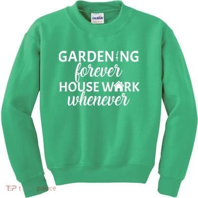 Gardening Forever House Work Whenever Kids Sweatshirt