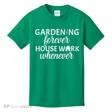 Gardening Forever House Work Whenever Kids T-Shirt