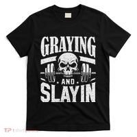 Greyin And Slayin Graying And Slaying Workout Gym T-Shirt thumb 0