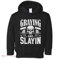 Greyin And Slayin Graying And Slaying Workout Gym Toddler Hoodie thumb 0