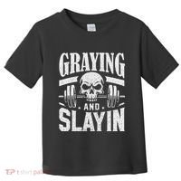 Greyin And Slayin Graying And Slaying Workout Gym Toddler T-Shirt thumb 0