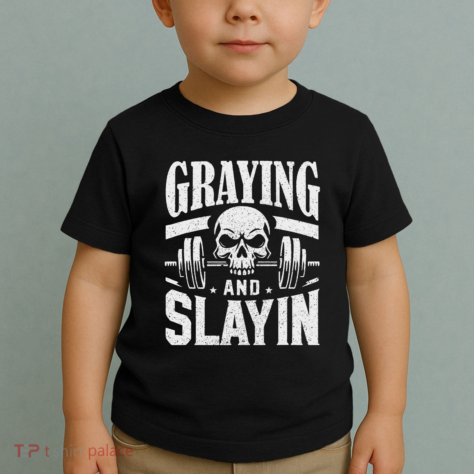 Greyin And Slayin Graying And Slaying Workout Gym Toddler T-Shirt