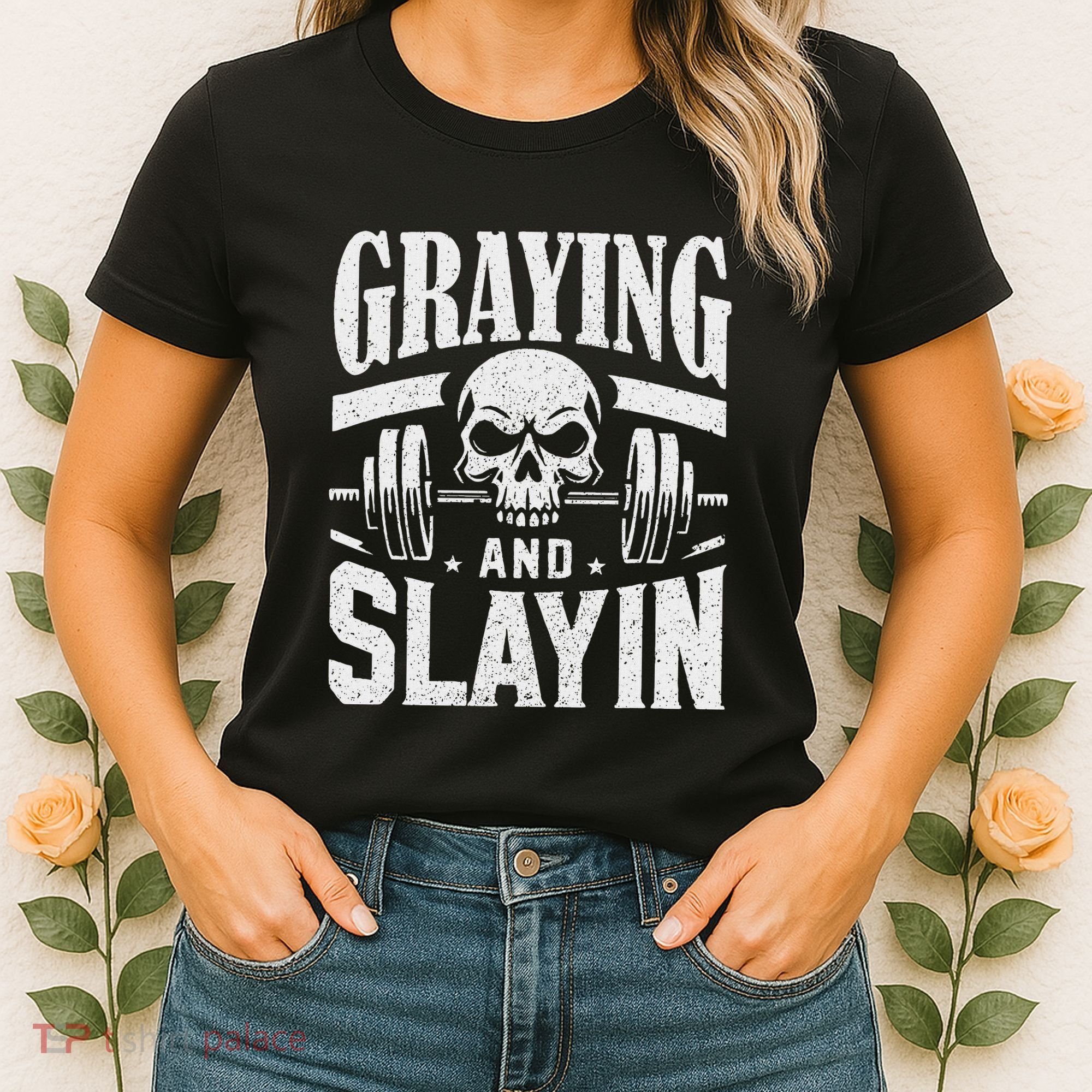 Greyin And Slayin Graying And Slaying Workout Gym Women's T-Shirt