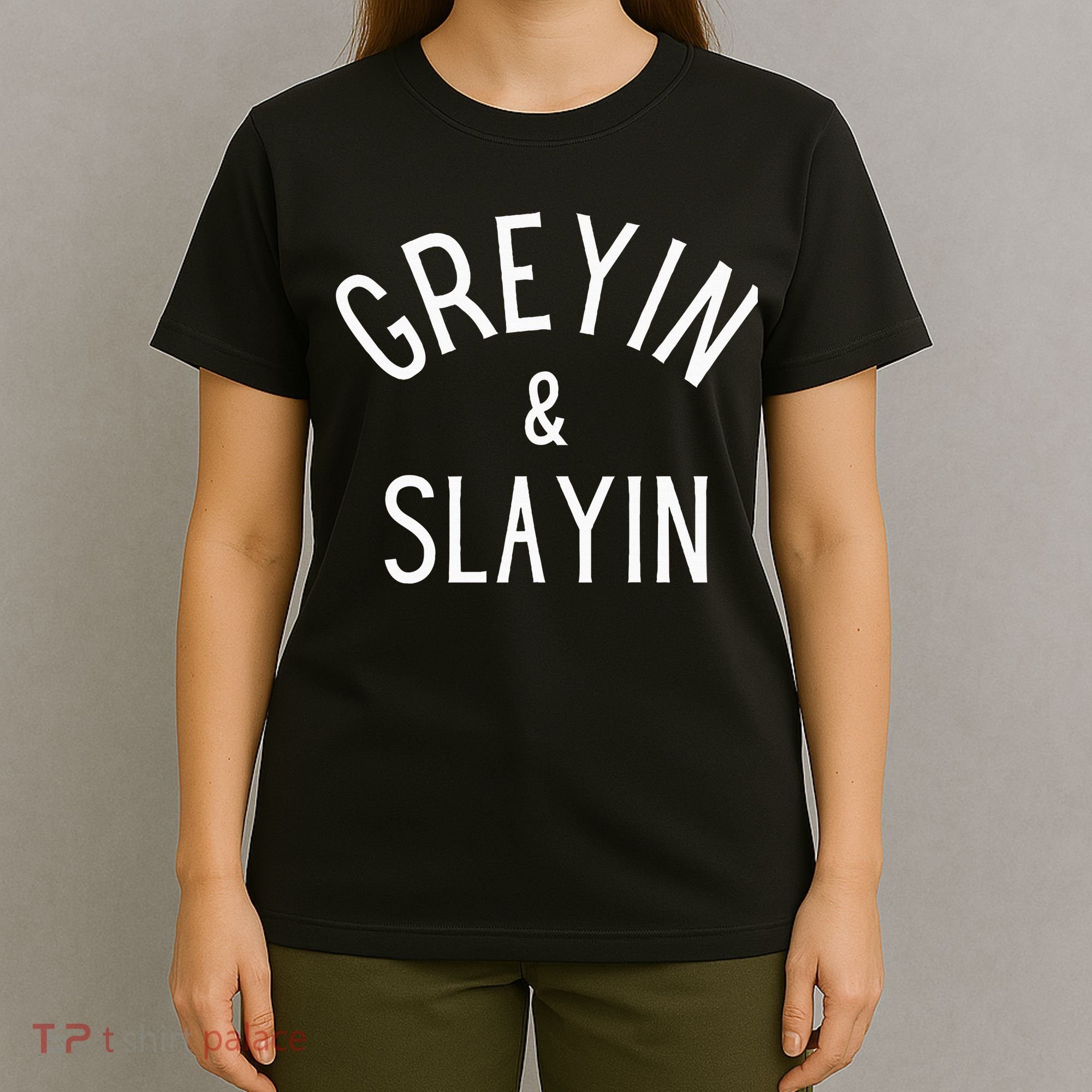 Greyin And Slayin Graying And Slaying Workout Gym T-Shirt