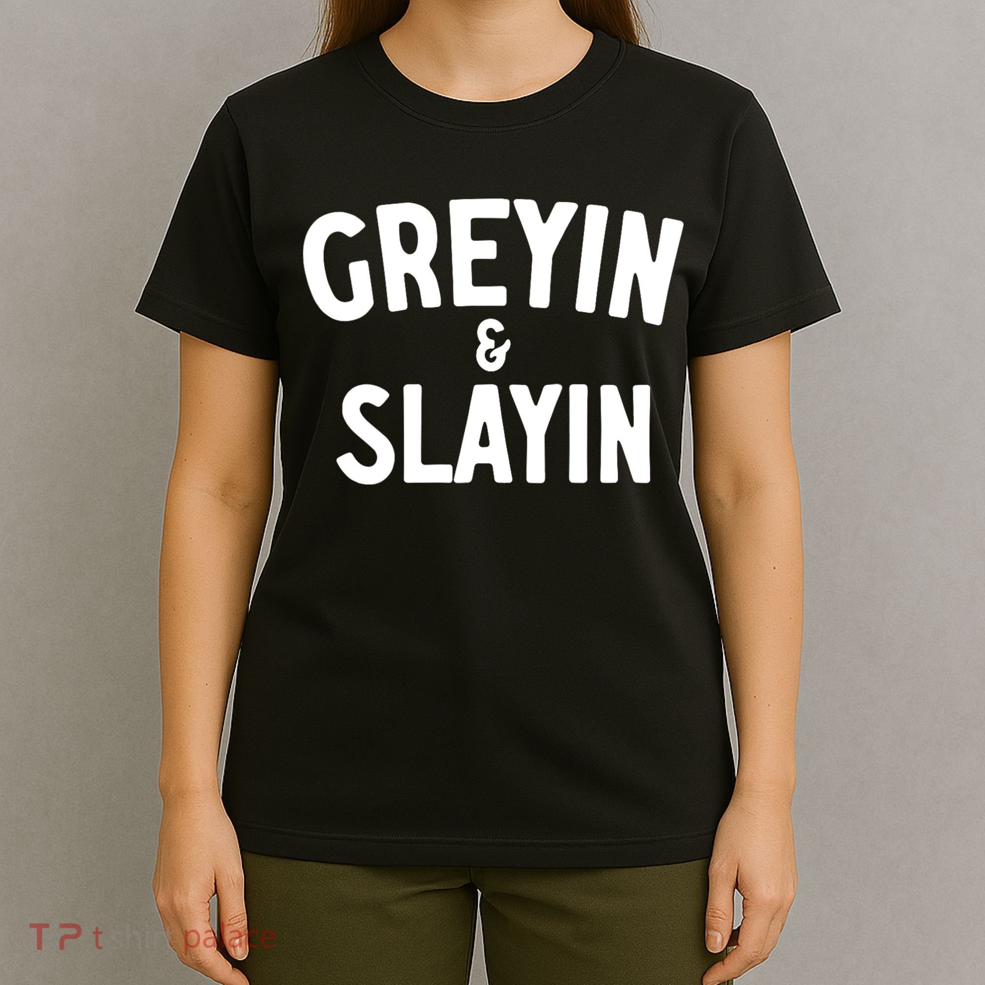 Greyin And Slayin Funny Graying And Slaying Workout Gym Girl T-Shirt