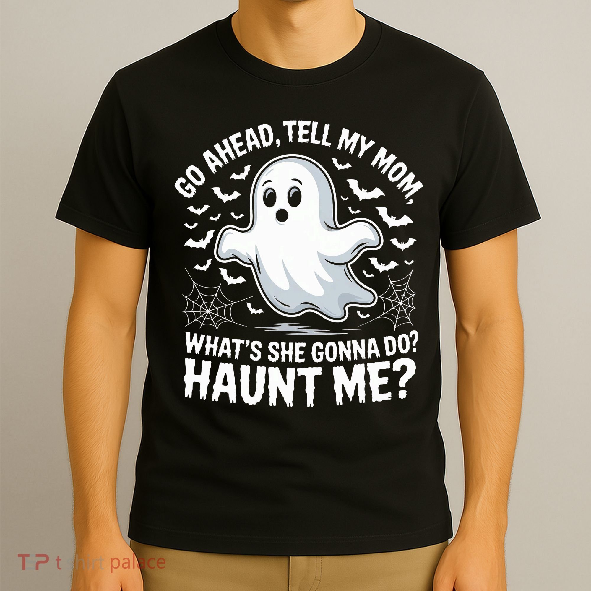 Go Ahead Tell My Mom Haunt Me Funny Ghost Mothers Day Spooky  T-Shirt