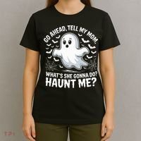 Go Ahead Tell My Mom Haunt Me Funny Ghost Mothers Day Spooky  T-Shirt thumb 4