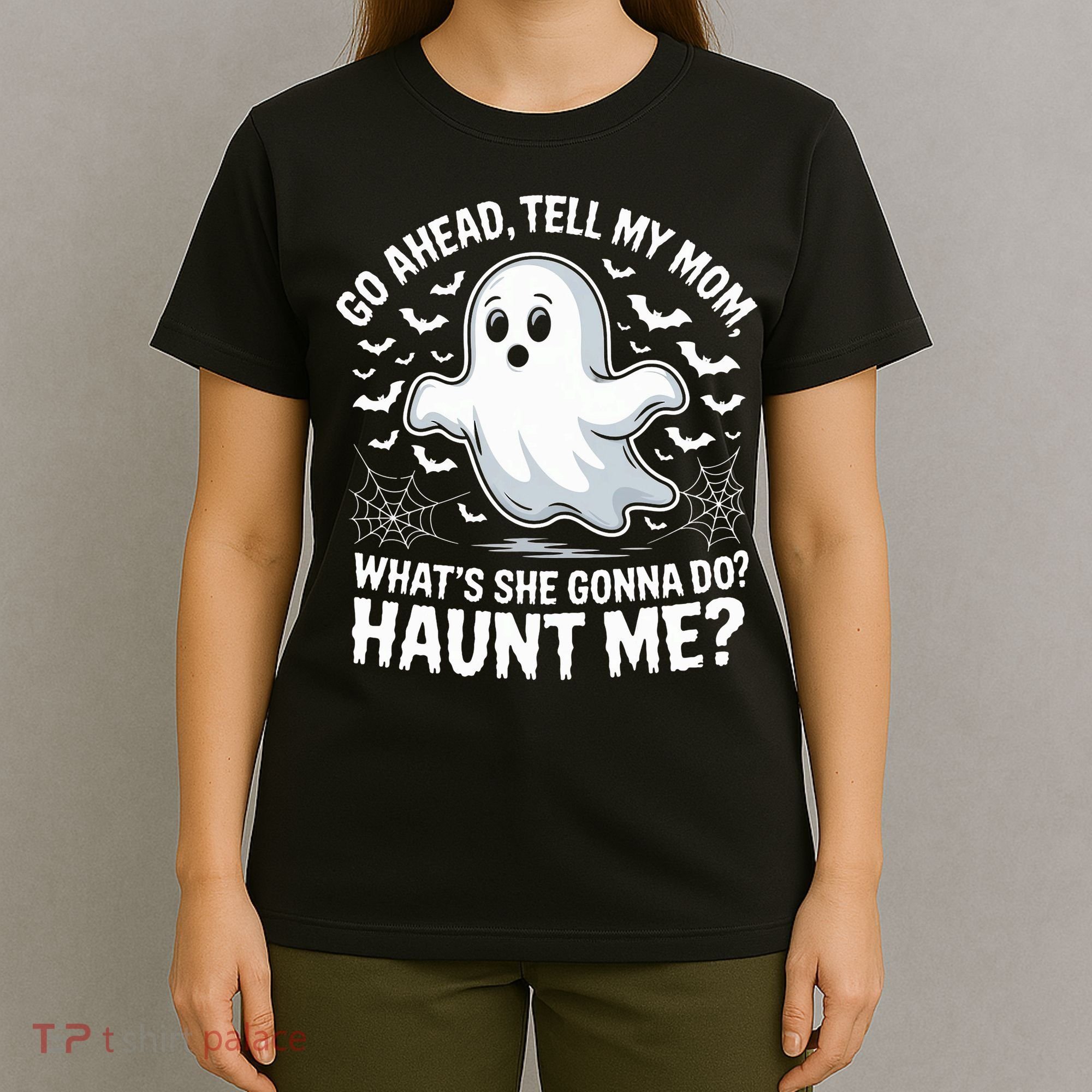 Go Ahead Tell My Mom Haunt Me Funny Ghost Mothers Day Spooky  T-Shirt