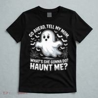 Go Ahead Tell My Mom Haunt Me Funny Ghost Mothers Day Spooky  T-Shirt thumb 5