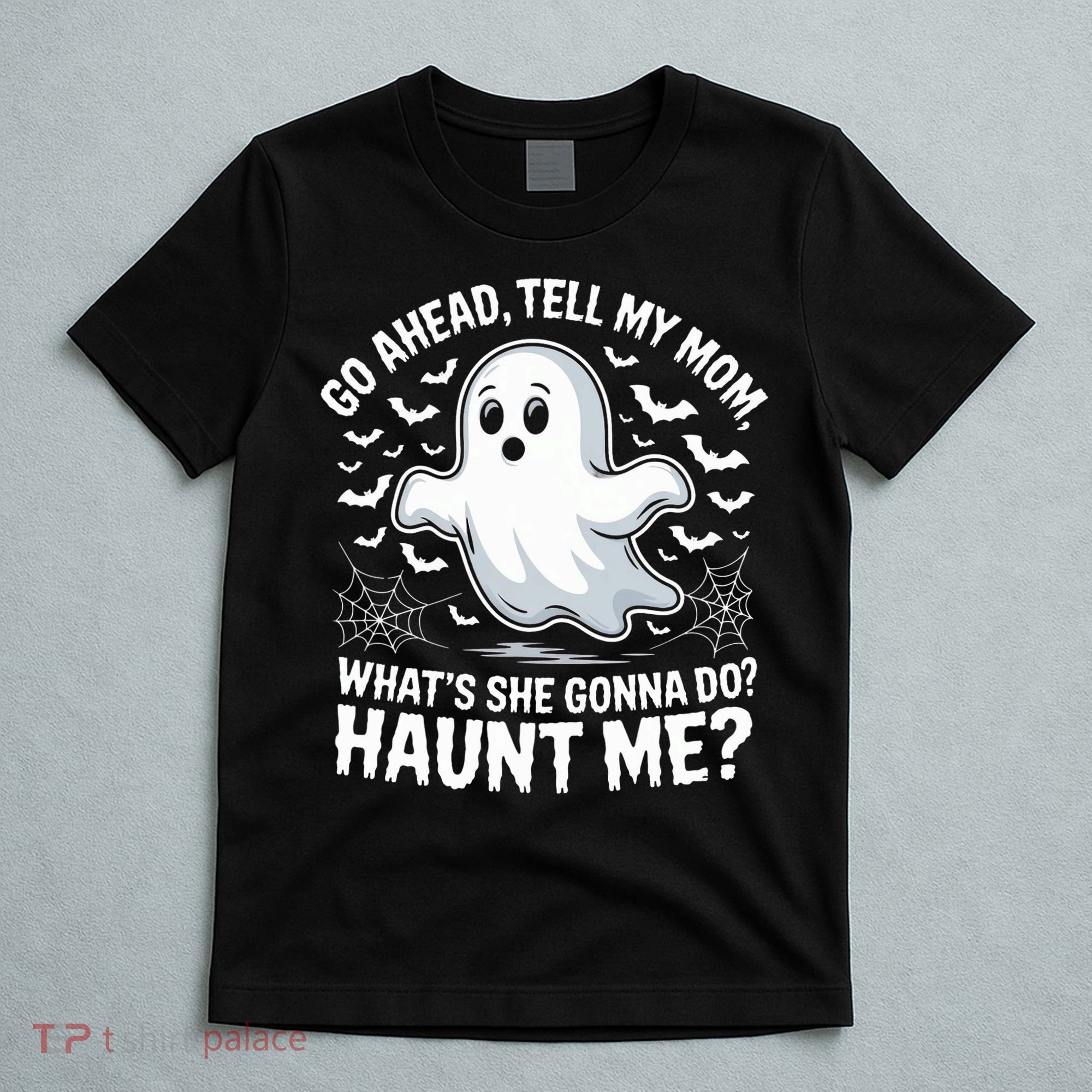 Go Ahead Tell My Mom Haunt Me Funny Ghost Mothers Day Spooky  T-Shirt