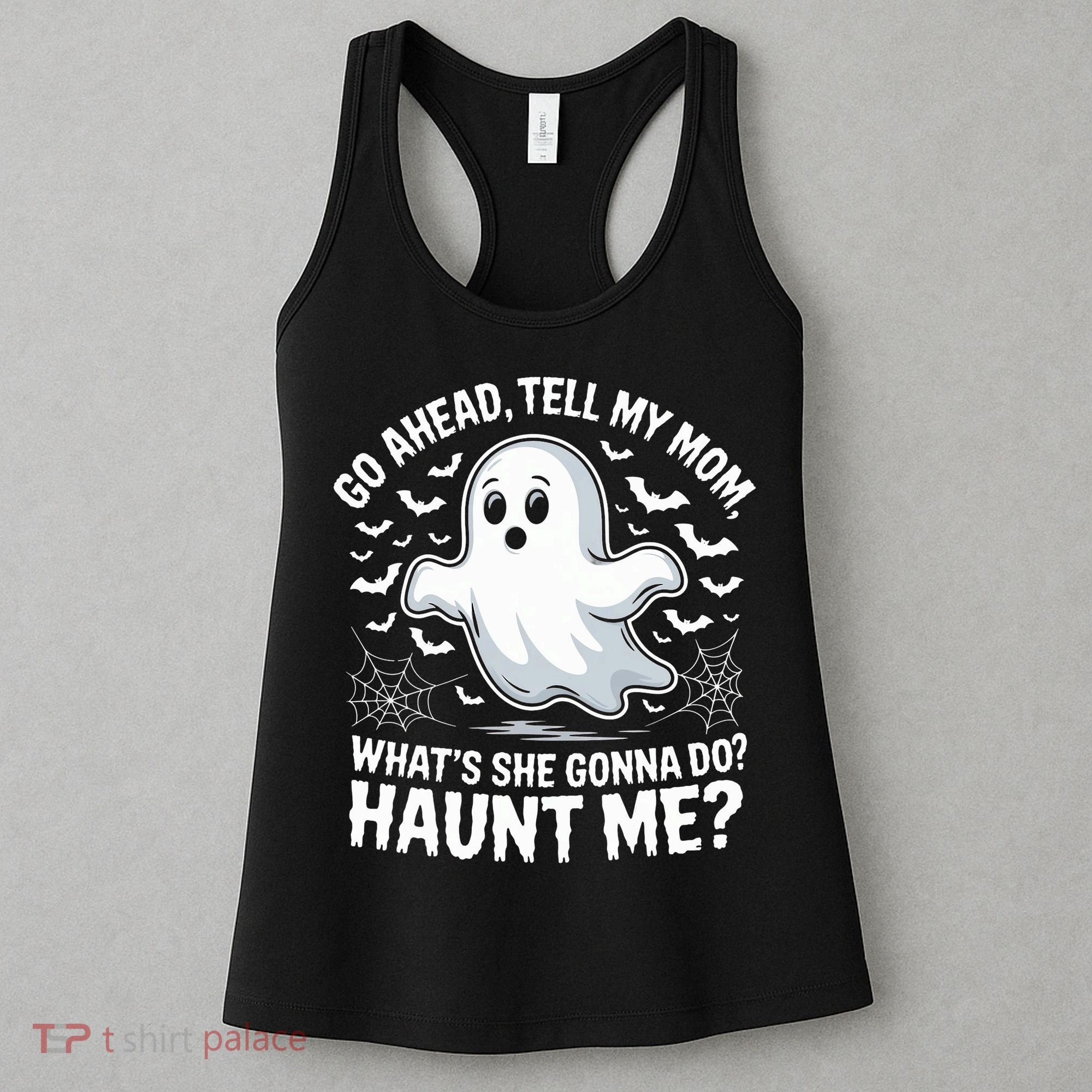 Go Ahead Tell My Mom Haunt Me Funny Ghost Mothers Day Spooky  Women's Tank Top