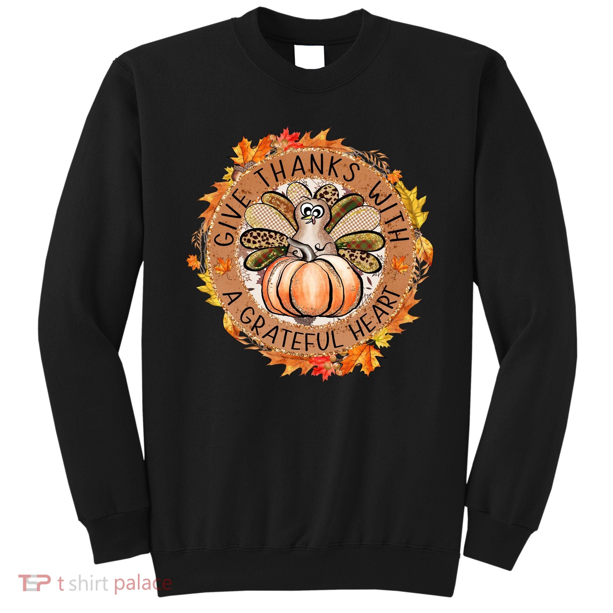 Give A Thanks With Grateful Heart Thanksgiving Thankful Turkey Sweatshirt
