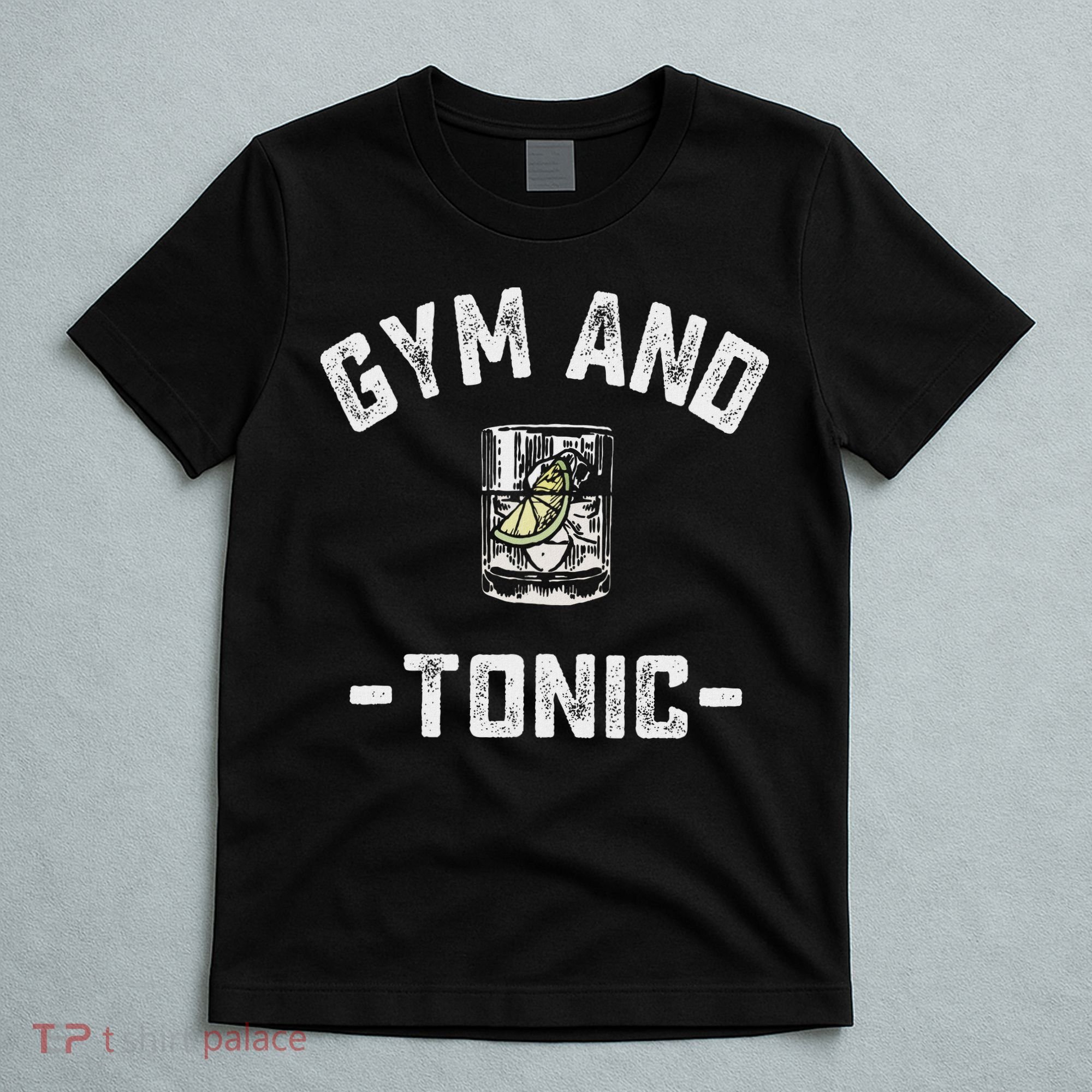 Gym And Tonic Funny Workout Weightlifting Pun Alcohol Drink T-Shirt