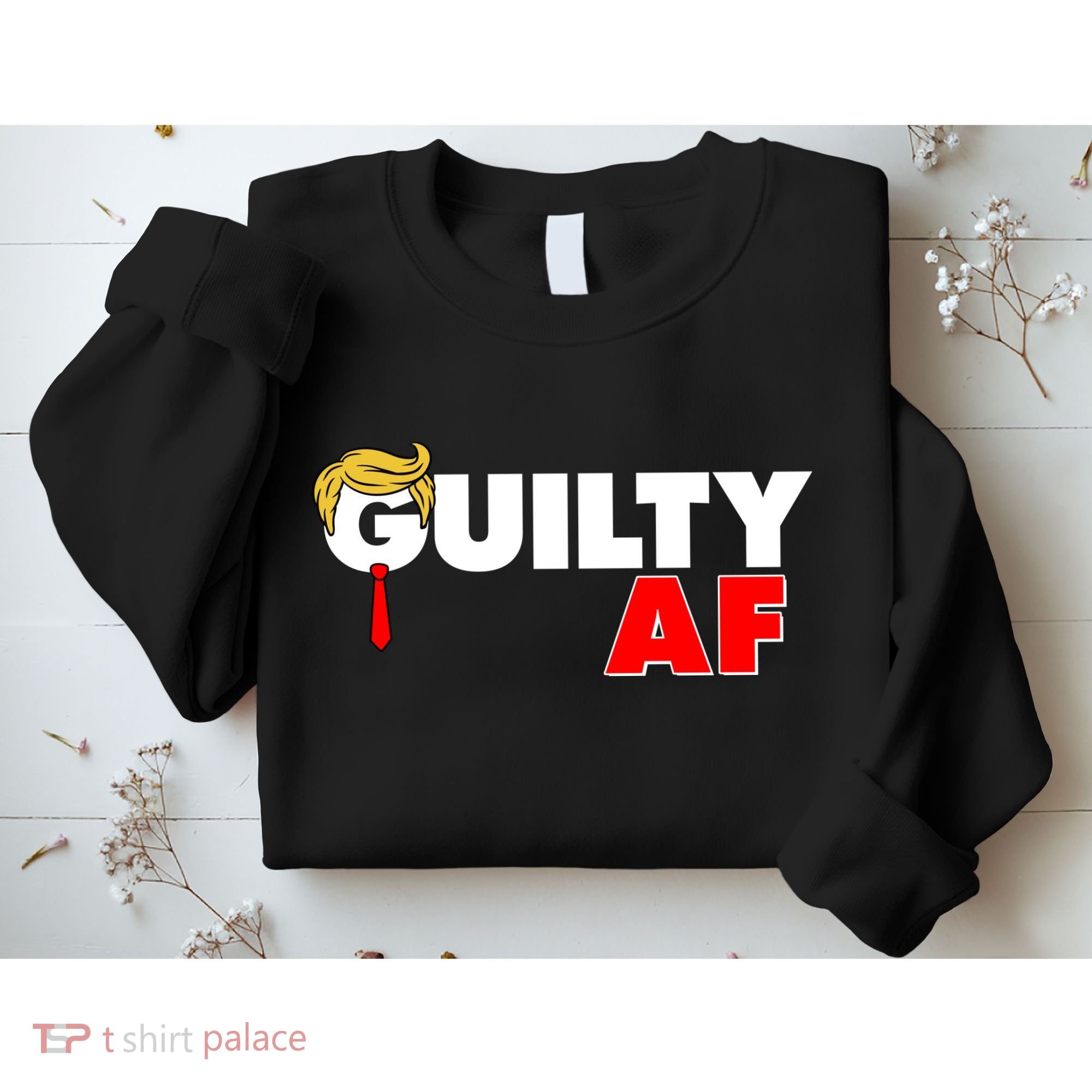 Guilty Af Trump Sweatshirt