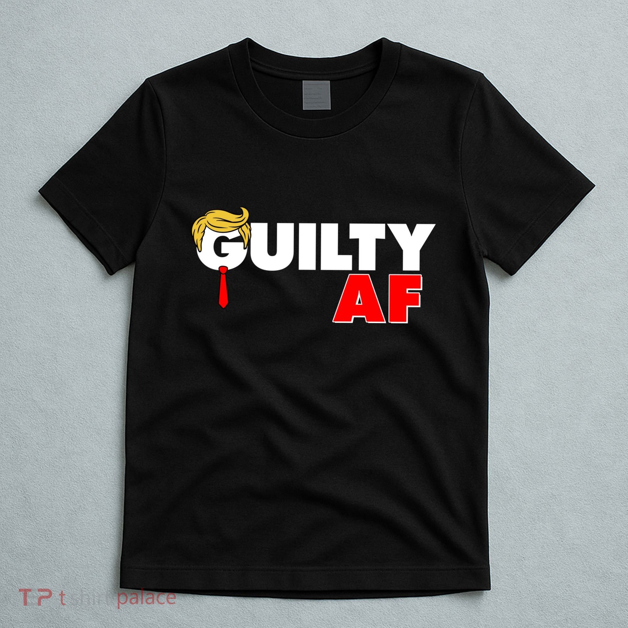 Guilty Af Trump T-Shirt