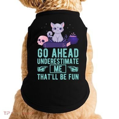 Go Ahead Underestimate Me That'll Be Fun Witch Cat Lover Meaningful Gift Doggie Tank